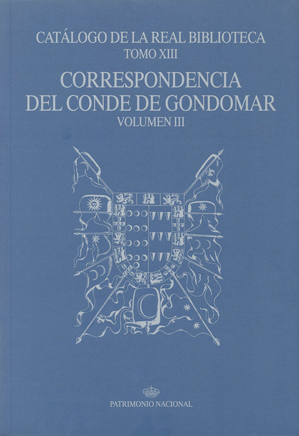 CATÁLOGO DE LA REAL BIBLIOTECA TOMO XIII: CORRESPONDENCIA DEL CONDE DE GONDOMAR,.