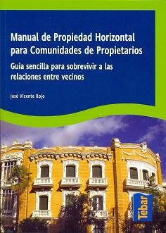 MANUAL DE PROPIEDAD HORIZONTAL PARA COMUNIDADES DE PROPIETARIOS : GUÍA SENCILLA PARA SOBREVIVIR