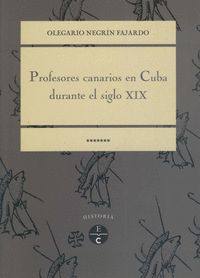 PROFESORES CANARIOS EN CUBA DURANTE EL SIGLO XIX