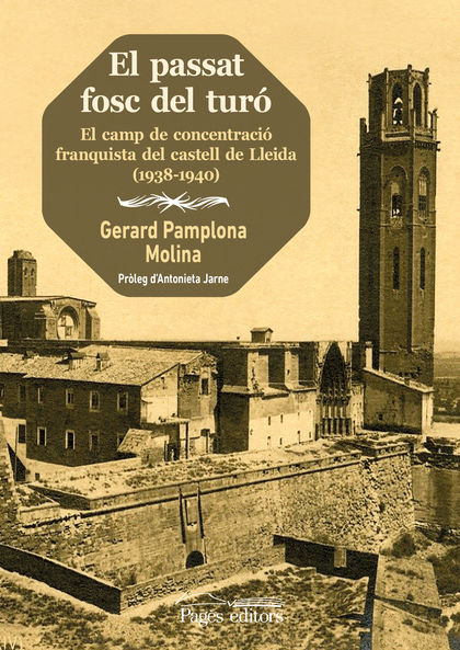 EL PASSAT FOSC DEL TURÓ. EL CAMP DE CONCENTRACIÓ FRANQUISTA DEL CASTELL DE LLEIDA (1938-1940)