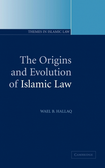 THE ORIGINS AND EVOLUTION OF ISLAMIC LAW.