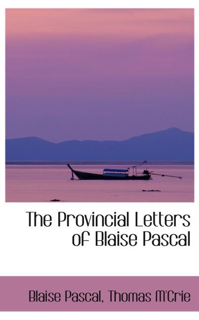 THE PROVINCIAL LETTERS OF BLAISE PASCAL