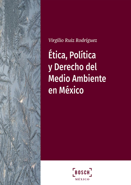 ÉTICA, POLÍTICA Y DERECHO DEL MEDIO AMBIENTE EN MÉXICO.
