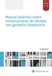 MANUAL PRÁCTICO SOBRE RECLAMACIONES DE DEUDAS CON GARANTÍA HIPOTECARIA