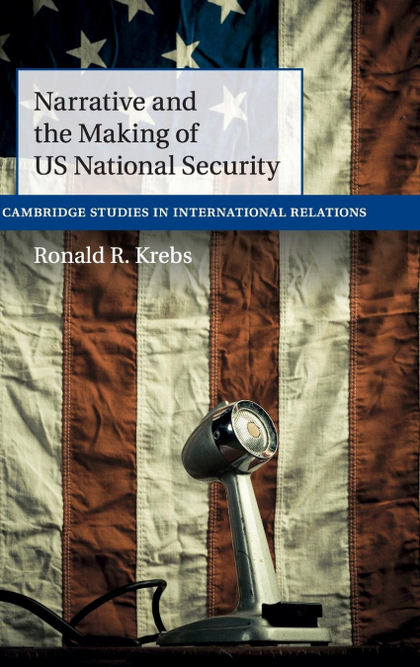 NARRATIVE AND THE MAKING OF US NATIONAL SECURITY