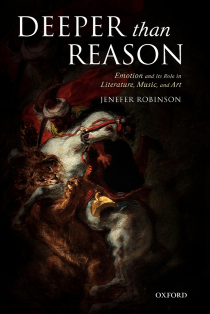 DEEPER THAN REASON EMOTION AND ITS ROLE IN LITERATURE, MUSIC, AND ART (PAPERBACK