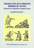 VIOLENCIA CIVIL EN LA ANDALUCÍA MODERNA (SS. XVI-XVII).FAMILIARES DE LA INQUISIC
