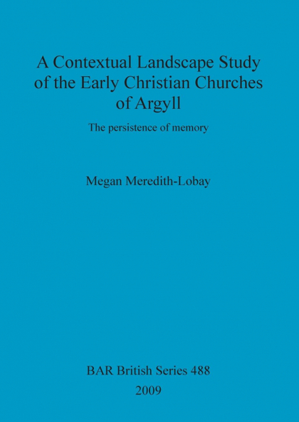 A CONTEXTUAL LANDSCAPE STUDY OF THE EARLY CHRISTIAN CHURCHES OF ARGYLL