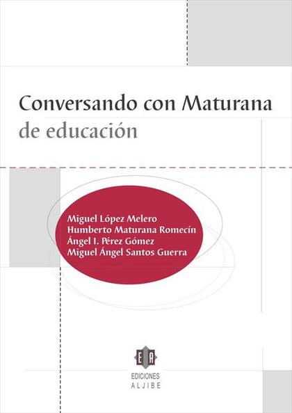 CONVERSANDO CON MATURANA DE EDUCACIÓN