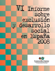 VI INFORME SOBRE EXCLUSIÓN Y DESARROLLO SOCIAL EN ESPAÑA 2008