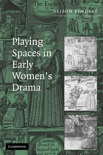 PLAYING SPACES IN EARLY WOMEN'S DRAMA