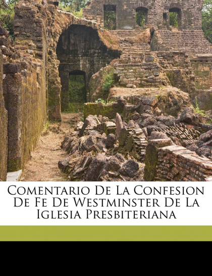 COMENTARIO DE LA CONFESION DE FE DE WESTMINSTER DE LA IGLESIA PRESBITERIANA