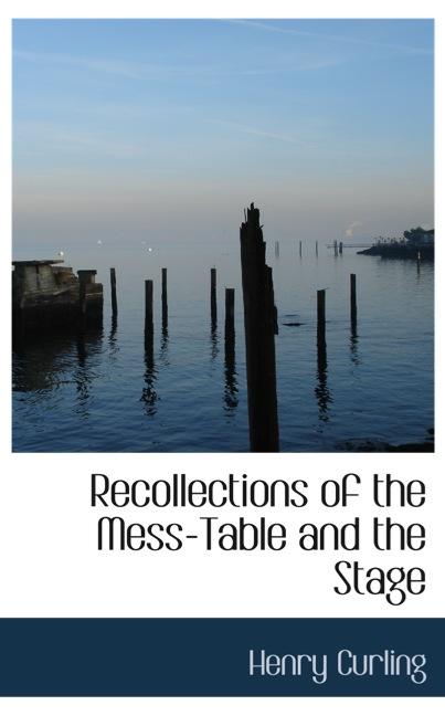 RECOLLECTIONS OF THE MESS-TABLE AND THE STAGE