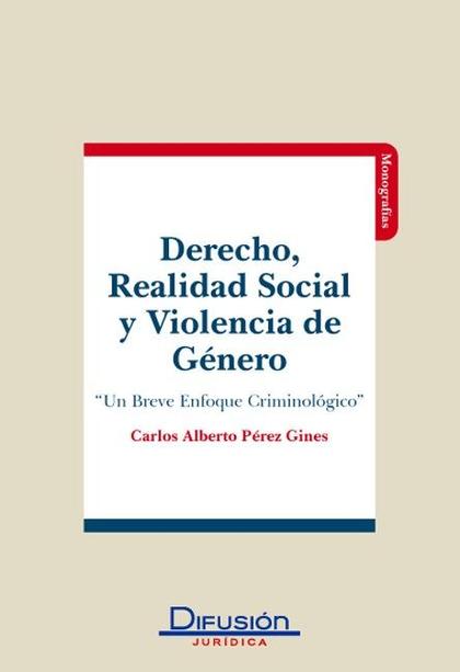 DERECHO, REALIDAD SOCIAL Y VIOLENCIA DE GÉNERO : UN BREVE ENFOQUE CRIMINOLÓGICO