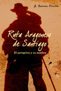RUTA ARAGONESA DE SANTIAGO. EL PEREGRINO Y SU SOMBRA.