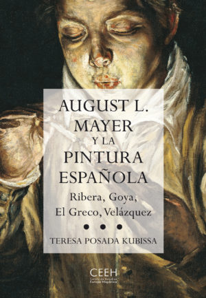 AUGUST L. MAYER Y LA PINTURA ESPAÑOLA : RIBERA, GOYA, EL GRECO, VELÁZQUEZ