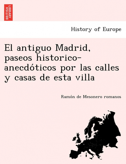 EL ANTIGUO MADRID, PASEOS HISTORICO-ANECDOTICOS POR LAS CALLES Y CASAS DE ESTA V