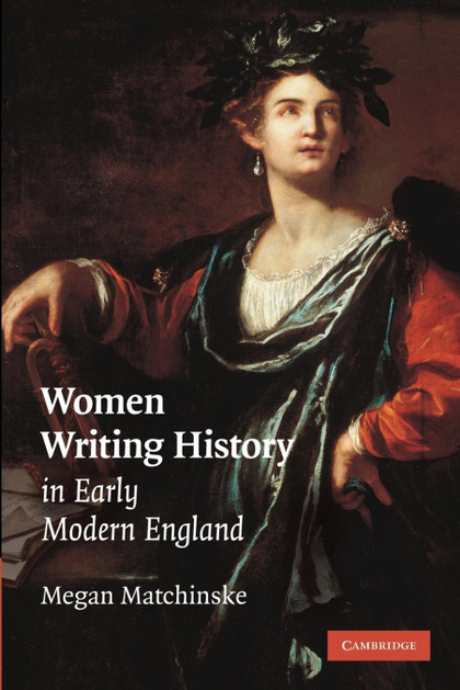 WOMEN WRITING HISTORY IN EARLY MODERN ENGLAND