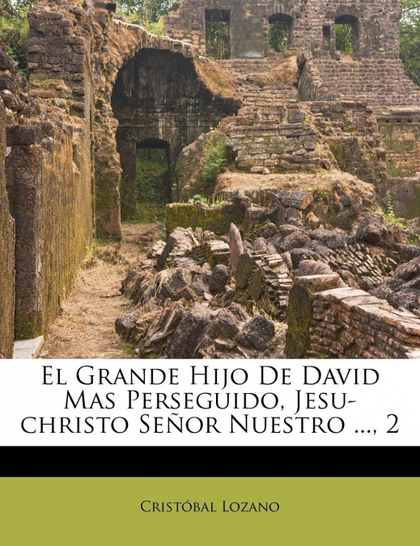 EL GRANDE HIJO DE DAVID MAS PERSEGUIDO, JESU-CHRISTO SEÑOR NUESTRO ..., 2