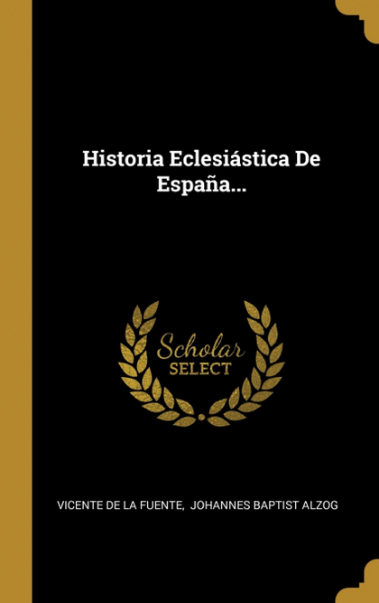 HISTORIA ECLESIÁSTICA DE ESPAÑA...