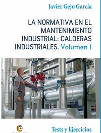 LA NORMATIVA EN EL MANTENIMIENTO INDUSTRIAL: CALDERAS INDUSTRIALES VOLUMEN I