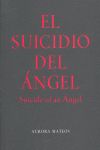 EL SUICIDIO DEL ÁNGEL = SUICIDE OF AN ANGEL