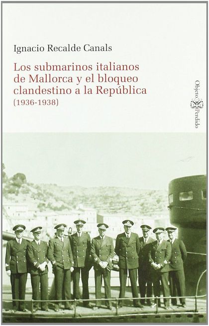 LOS SUBMARINOS ITALIANOS DE MALLORCA Y EL BLOQUEO CLANDESTINO A LA REPÚBLICA (19