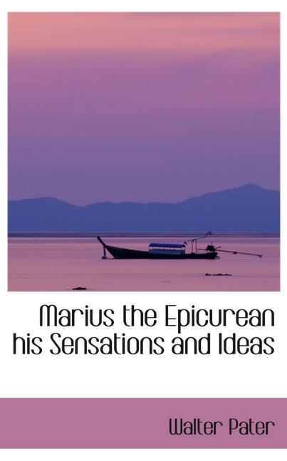 MARIUS THE EPICUREAN HIS SENSATIONS AND IDEAS
