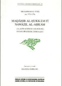 MADAHIB AL-HUKKAM FI NAWAZIL AL-AHKAM = LA ACTUACIÓN DE LOS JUECES EN LOS PROCESOS JUDICIALES
