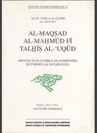 AL-MAQSAD AL-MAHMUD FI TALHIS AL-ŽUQUD = (PROYECTO PLAUSIBLE DE COMPENDIO DE FÓRMULAS NOTARIALE