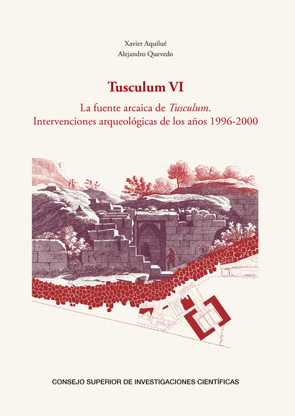 TUSCULUM VI : LA FUENTE ARCAICA DE TUSCULUM : INTERVENCIONES ARQUEOLÓGICAS DE LO