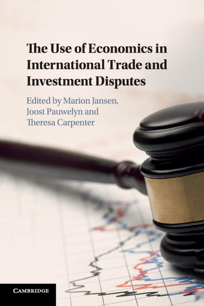 THE USE OF ECONOMICS IN INTERNATIONAL TRADE AND INVESTMENT             DISPUTES
