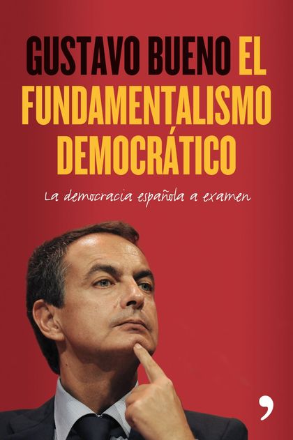 EL FUNDAMENTALISMO DEMOCRÁTICO. LA DEMOCRACIA ESPAÑOLA A EXAMEN