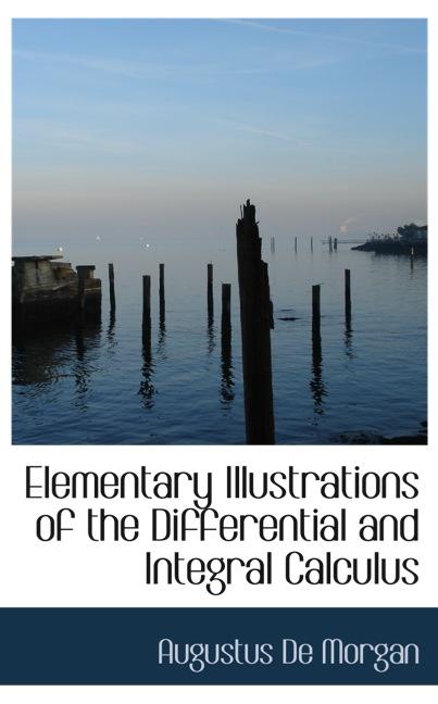 ELEMENTARY ILLUSTRATIONS OF THE DIFFERENTIAL AND INTEGRAL CALCULUS