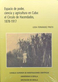 ESPACIO DE PODER, CIENCIA Y AGRICULTURA EN CUBA : EL CÍRCULO DE HACENDADOS, 1878-1917