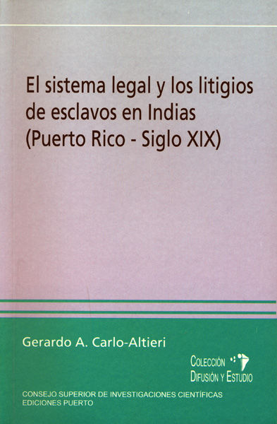 EL SISTEMA LEGAL Y LOS LITIGIOS DE ESCLAVOS EN INDIAS (PUERTO RICO, SIGLO XIX)