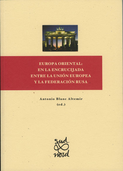 EUROPA ORIENTAL: EN LA ENCRUCIJADA ENTRE LA UNIÓN EUROPEA Y LA FEDERACIÓN RUSA.