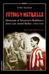 FÚTBOL Y METRALLA : HOMENAJE AL SESTAORRA ROJIBLANCO JOSÉ LUIS JUSTEL BOLLAR (1920-1938)