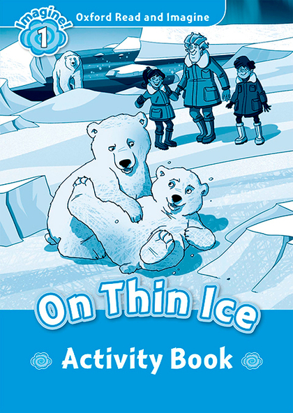 OXFORD READ AND IMAGINE 1. ON THIN ICE ACTIVITY BOOK