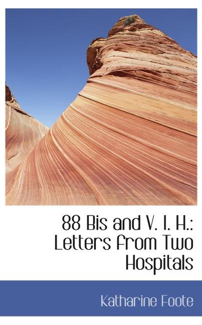 88 BIS AND V. I. H.: LETTERS FROM TWO HOSPITALS