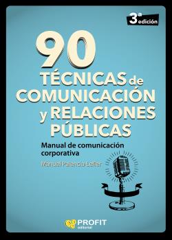 90 TÉCNICAS DE COMUNICACIÓN Y RELACIONES PÚBLICAS. MANUAL DE COMUNICACIÓN CORPORATIVA