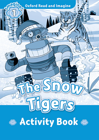 OXFORD READ AND IMAGINE 1. THE SNOW TIGERS ACTIVITY BOOK