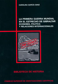 LA PRIMERA GUERRA MUNDIAL EN EL ESTRECHO DE GIBRALTAR : ECONOMÍA, POLÍTICA Y RELACIONES INTERNA