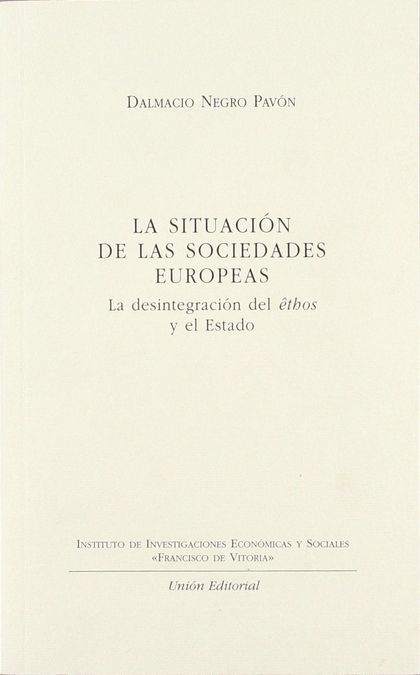 LA SITUACIÓN DE LAS SOCIEDADES EUROPEAS : LA DESINTEGRACIÓN DEL ETHOS Y EL ESTADO