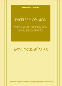 PAPELES Y OPINIÓN : POLÍTICAS DE PUBLICACIÓN EN EL SIGLO DE ORO