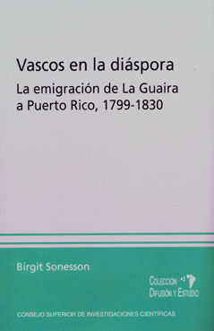 VASCOS EN LA DIÁSPORA : LA EMIGRACIÓN DE LA GUAIRA A PUERTO RICO 1799-1833