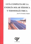 LIBRO: GUÍA COMPLETA DE LA ENERGÍA SOLAR TÉRMICA Y TERMOELÉCTRICA. ISBN: 9788496
