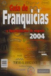 GUÍA DE FRANQUICIAS Y OPORTUNIDADES DE NEGOCIO 2004