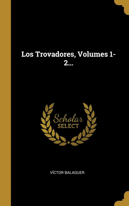 LOS TROVADORES, VOLUMES 1-2...