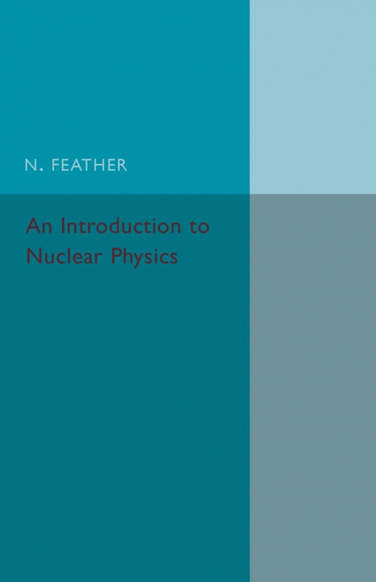 AN INTRODUCTION TO NUCLEAR PHYSICS